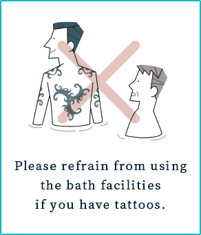 Please refrain from using the bath facilities if you have tattoos.