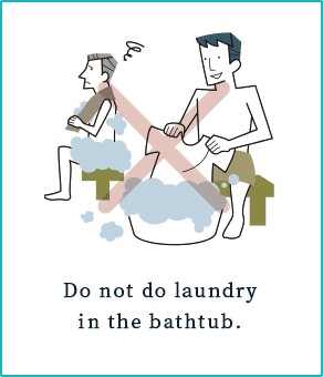 Do not do laundry in the bathtub.