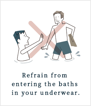 Refrain from entering the baths in your underwear.