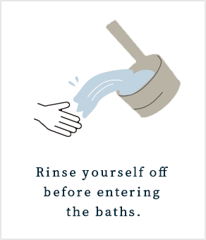 Rinse yourself off before entering the baths.